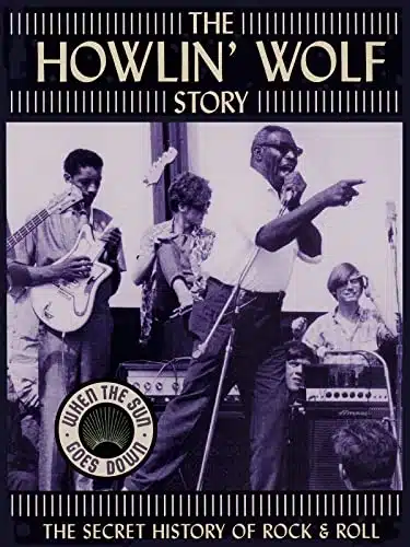 Howlin' Wolf   The Howlin' Wolf Story   The Secret History Of Rock &Amp; Roll