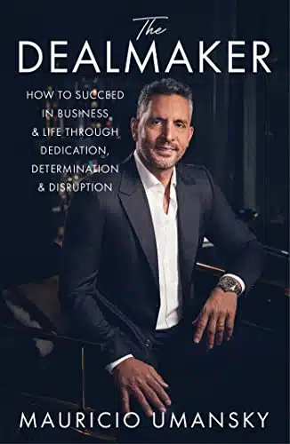 The Dealmaker How To Succeed In Business &Amp; Life Through Dedication, Determination &Amp; Disruption