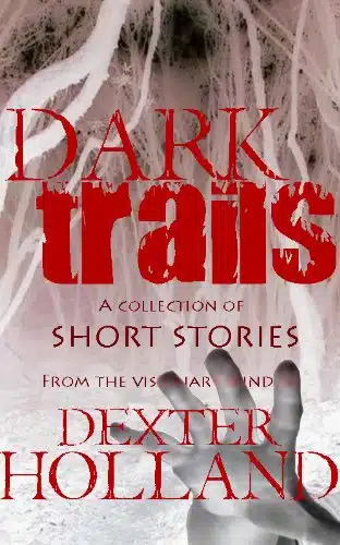 Dark Trails A Collection Of Short Horror Stories From The Visionary Mind Of Dexter Holland