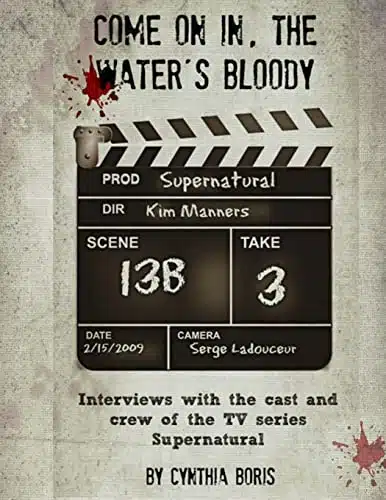 Come On In, The Water'S Bloody Interviews With The Cast And Crew Of Tv'S Supernatural