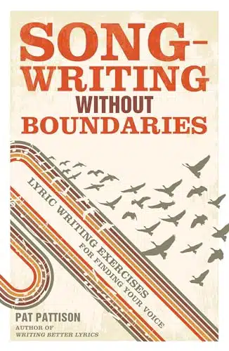 Songwriting Without Boundaries Lyric Writing Exercises For Finding Your Voice